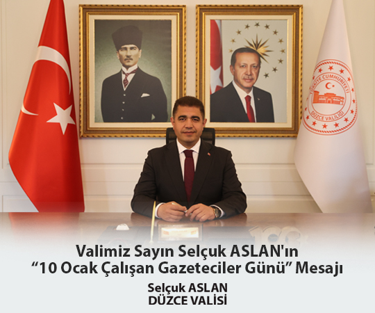 VALİMİZ SAYIN SELÇUK ASLAN'IN "10 OCAK ÇALIŞAN GAZETECİLER GÜNÜ" MESAJI