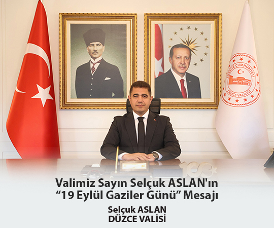 VALİMİZ SAYIN SELÇUK ASLAN’IN “19 EYLÜL GAZİLER GÜNÜ” MESAJI