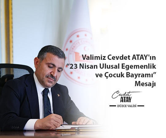 Valimiz Sayın Cevdet Atay'ın "23 Nisan Ulusal Egemenlik ve Çocuk Bayramı" Mesajı