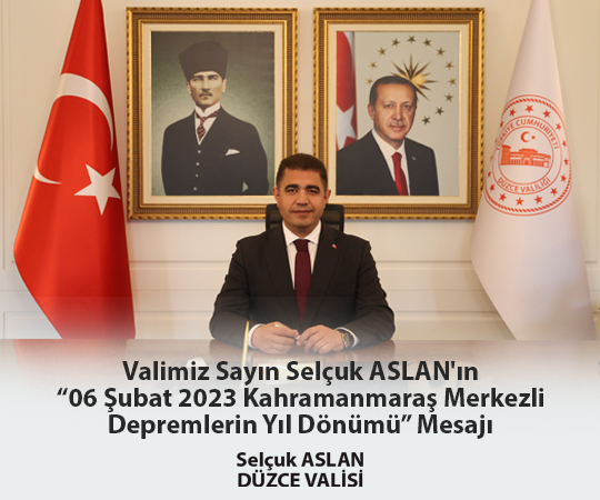 VALİMİZ SAYIN SELÇUK ASLAN’IN “6 ŞUBAT 2023 KAHRAMANMARAŞ MERKEZLİ DEPREMLERİN YIL DÖNÜMÜ MESAJI”