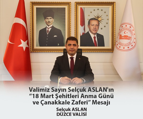 VALİMİZ SAYIN SELÇUK ASLAN’IN "18 MART ŞEHİTLERİ ANMA GÜNÜ  VE ÇANAKKALE ZAFERİ" MESAJI
